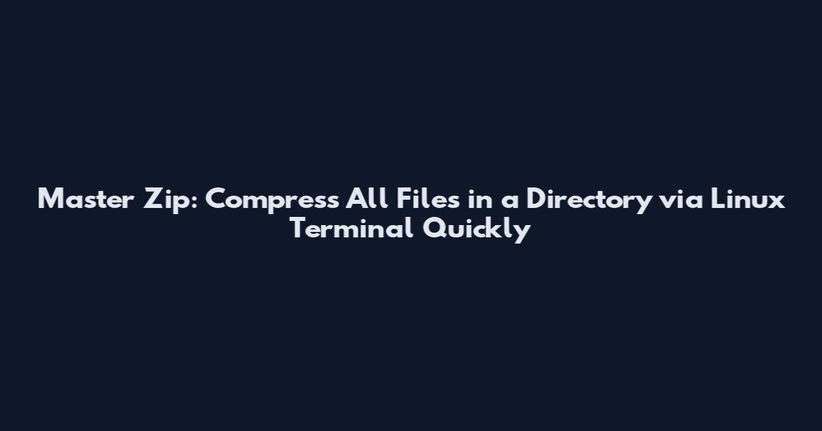 Master Zip: Compress All Files in a Directory via Linux Terminal Quickly