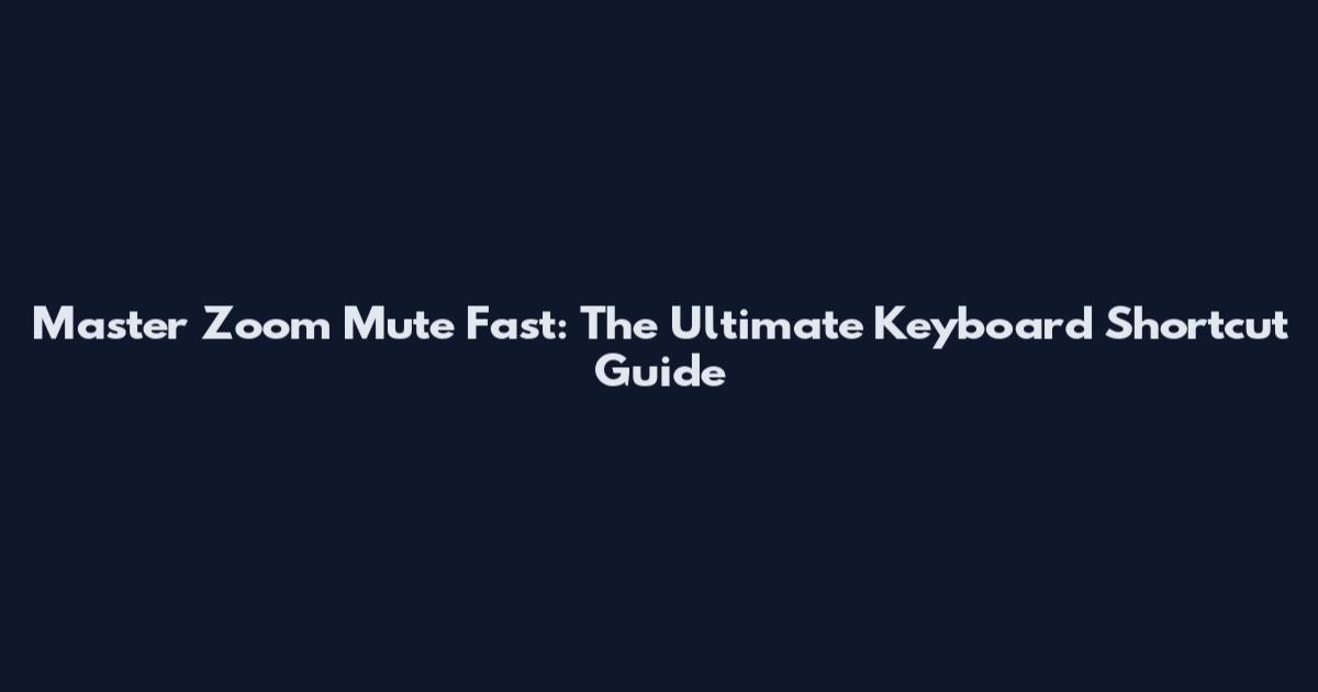 Master Zoom Mute Fast: The Ultimate Keyboard Shortcut Guide
