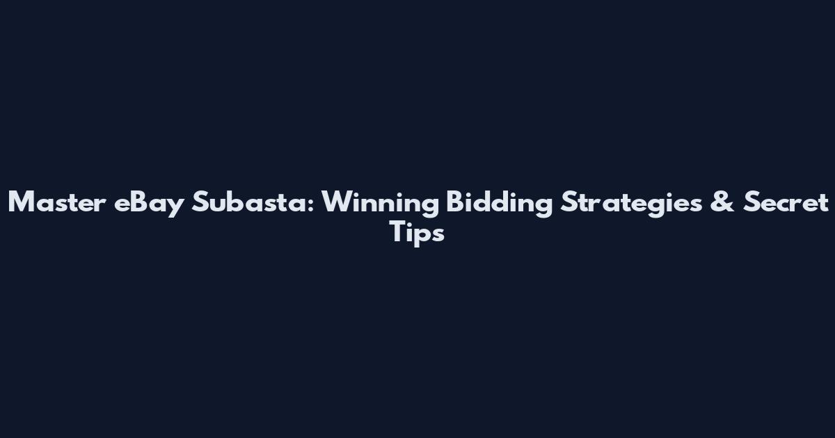 Master eBay Subasta: Winning Bidding Strategies & Secret Tips