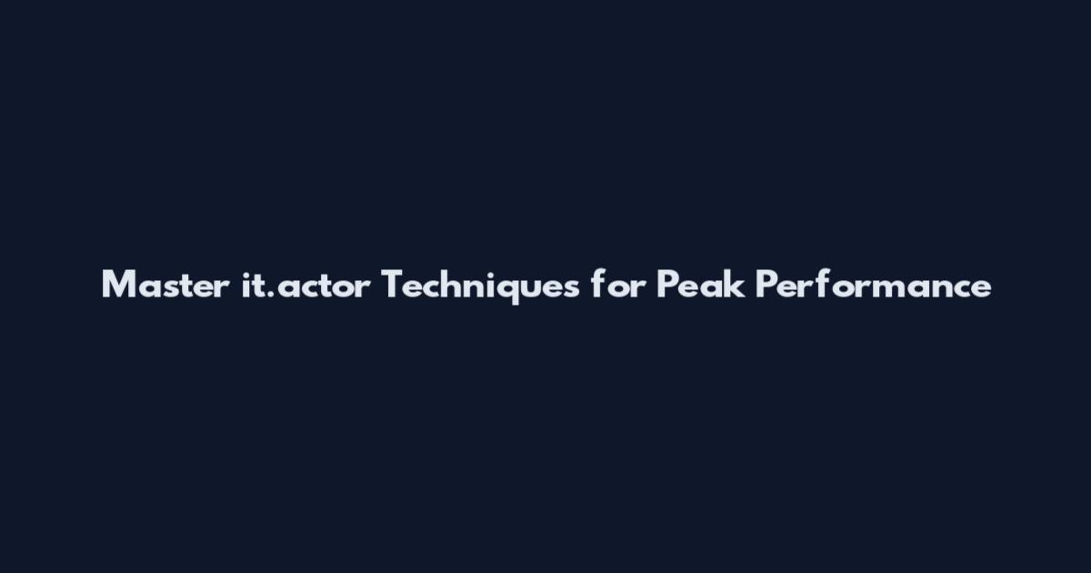 Master it.actor Techniques for Peak Performance