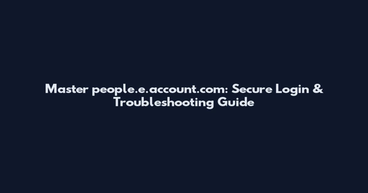 Master people.e.account.com: Secure Login & Troubleshooting Guide
