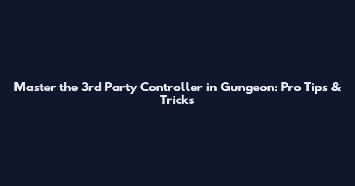 Master the 3rd Party Controller in Gungeon: Pro Tips & Tricks
