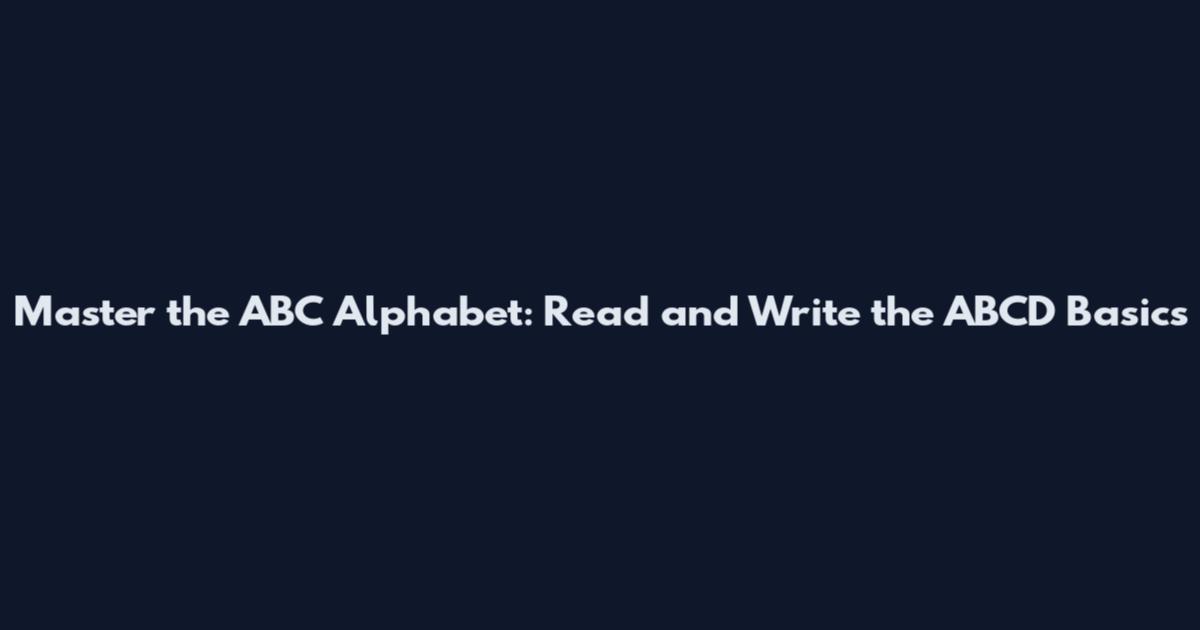 Master the ABC Alphabet: Read and Write the ABCD Basics