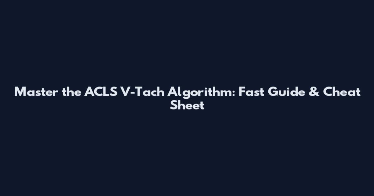 Master the ACLS V-Tach Algorithm: Fast Guide & Cheat Sheet