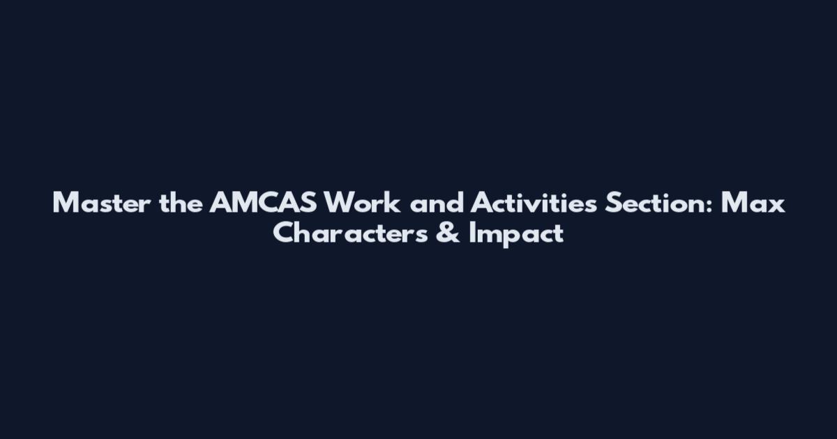 Master the AMCAS Work and Activities Section: Max Characters & Impact