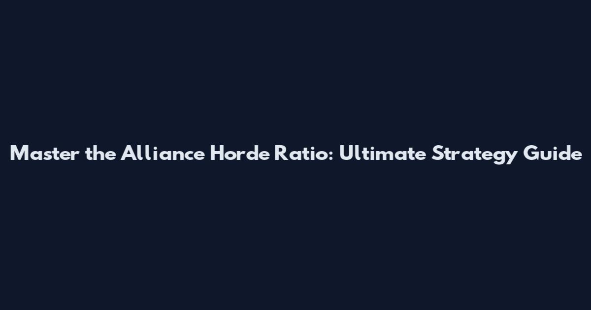 Master the Alliance Horde Ratio: Ultimate Strategy Guide