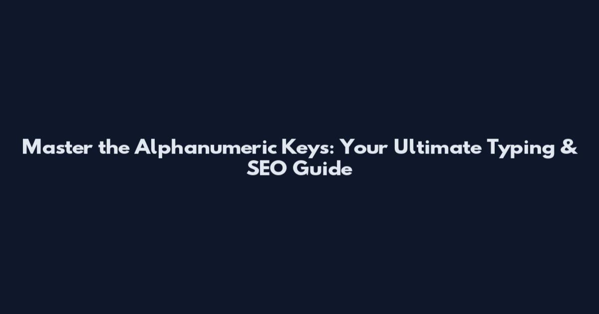 Master the Alphanumeric Keys: Your Ultimate Typing & SEO Guide