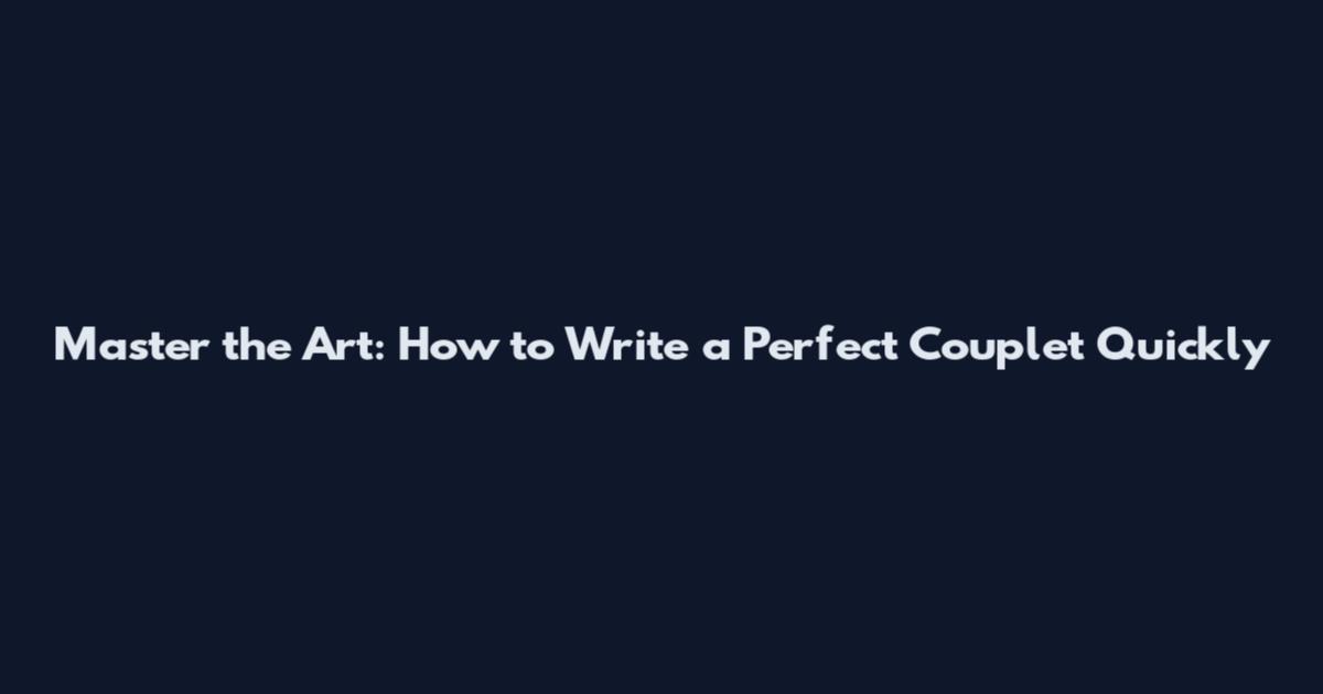 Master the Art: How to Write a Perfect Couplet Quickly