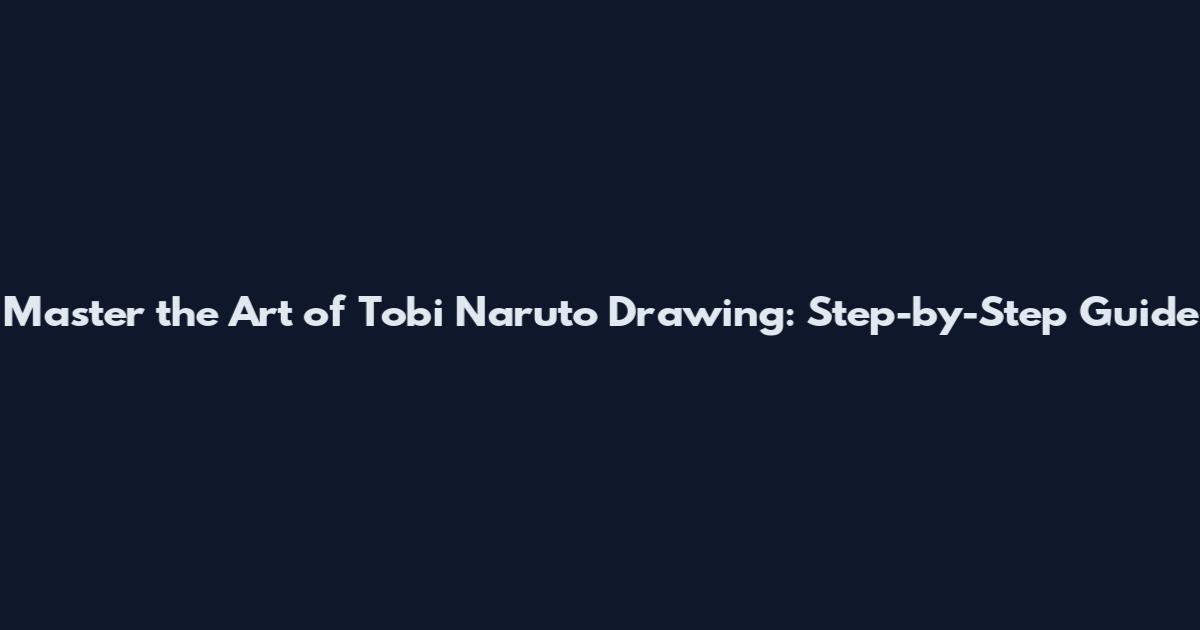 Master the Art of Tobi Naruto Drawing: Step-by-Step Guide