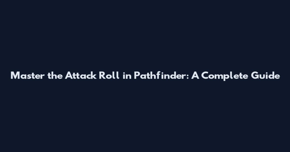 Master the Attack Roll in Pathfinder: A Complete Guide