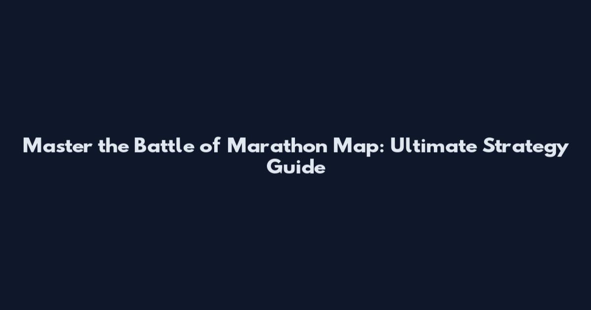 Master the Battle of Marathon Map: Ultimate Strategy Guide