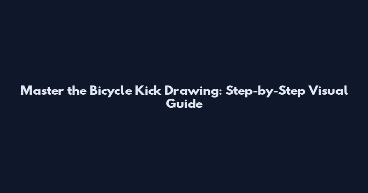 Master the Bicycle Kick Drawing: Step-by-Step Visual Guide