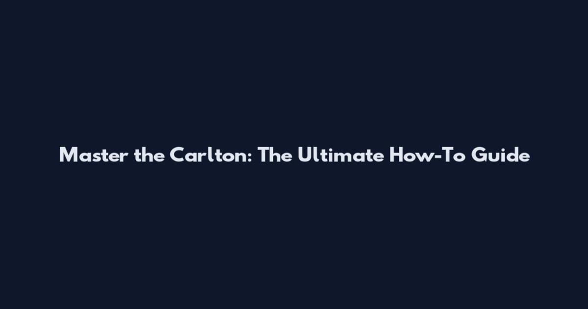 Master the Carlton: The Ultimate How-To Guide