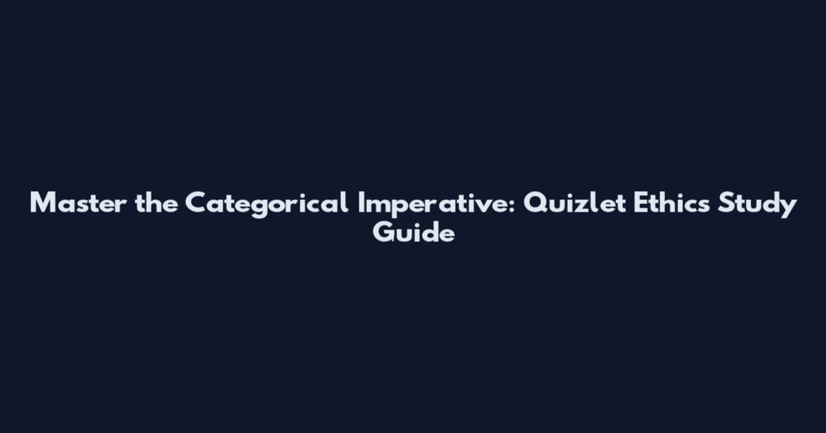 Master the Categorical Imperative: Quizlet Ethics Study Guide