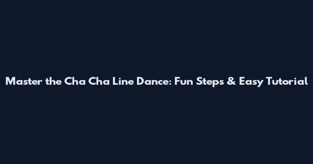 Master the Cha Cha Line Dance: Fun Steps & Easy Tutorial