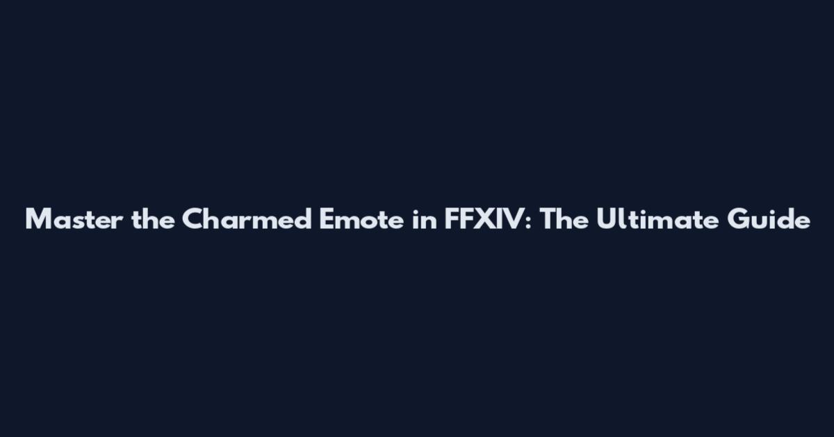 Master the Charmed Emote in FFXIV: The Ultimate Guide