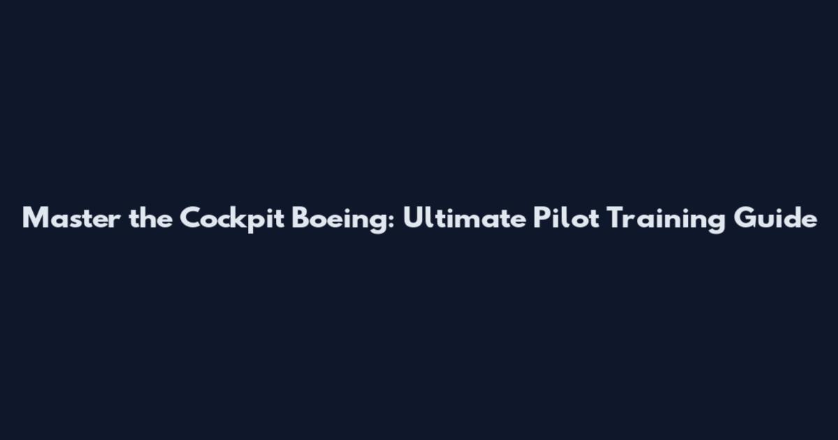 Master the Cockpit Boeing: Ultimate Pilot Training Guide