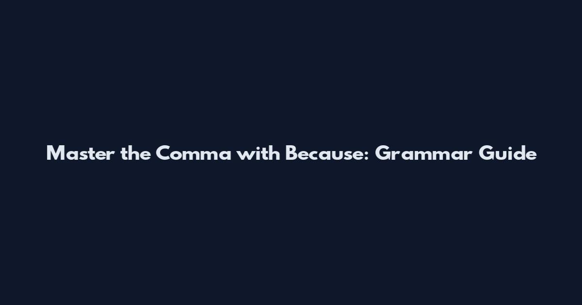 Master the Comma with Because: Grammar Guide