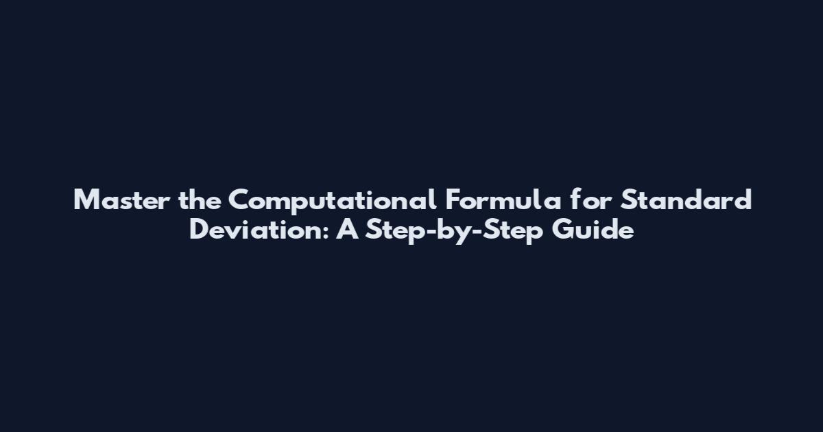 Master the Computational Formula for Standard Deviation: A Step-by-Step Guide