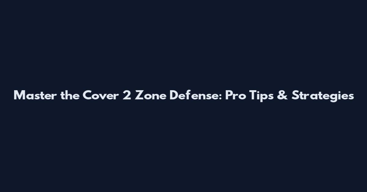 Master the Cover 2 Zone Defense: Pro Tips & Strategies
