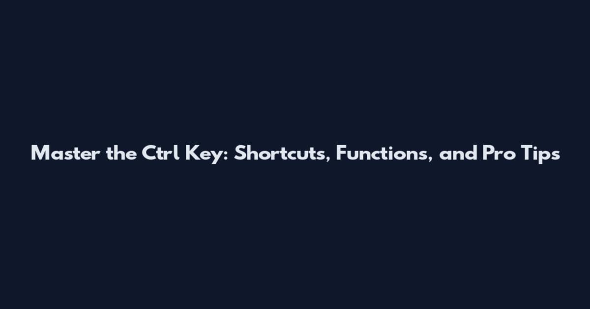 Master the Ctrl Key: Shortcuts, Functions, and Pro Tips