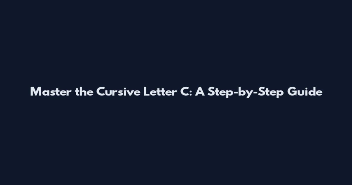 Master the Cursive Letter C: A Step-by-Step Guide