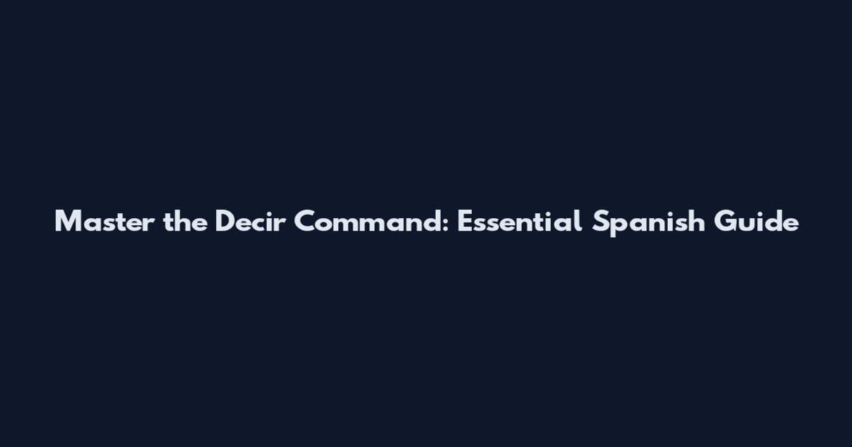Master the Decir Command: Essential Spanish Guide
