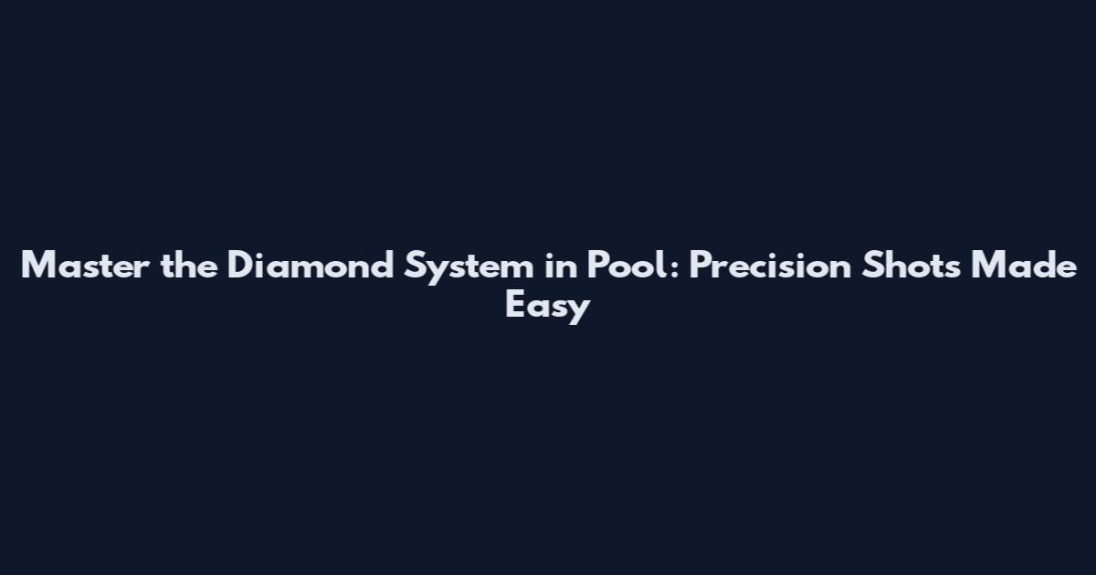 Master the Diamond System in Pool: Precision Shots Made Easy