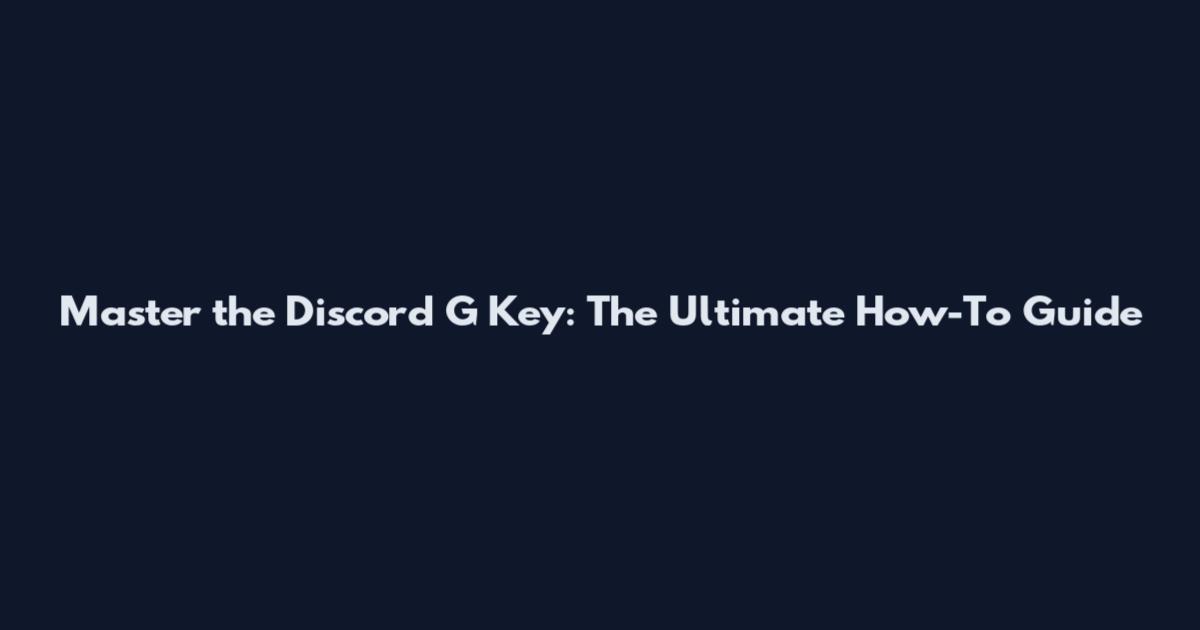 Master the Discord G Key: The Ultimate How-To Guide