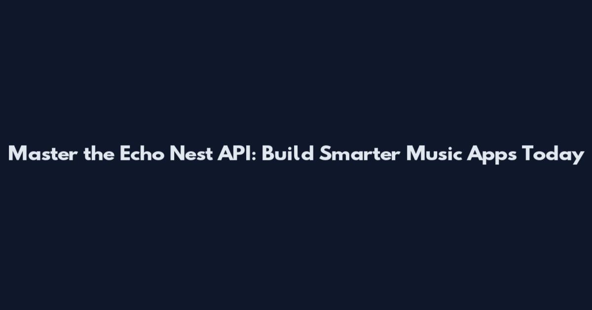 Master the Echo Nest API: Build Smarter Music Apps Today