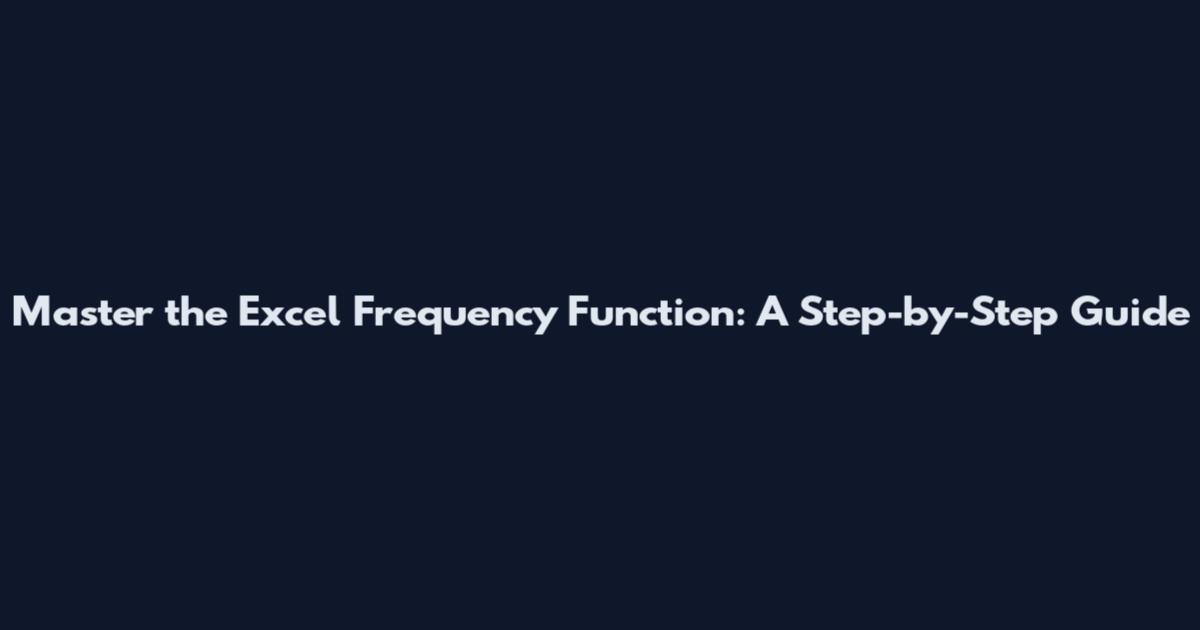 Master the Excel Frequency Function: A Step-by-Step Guide