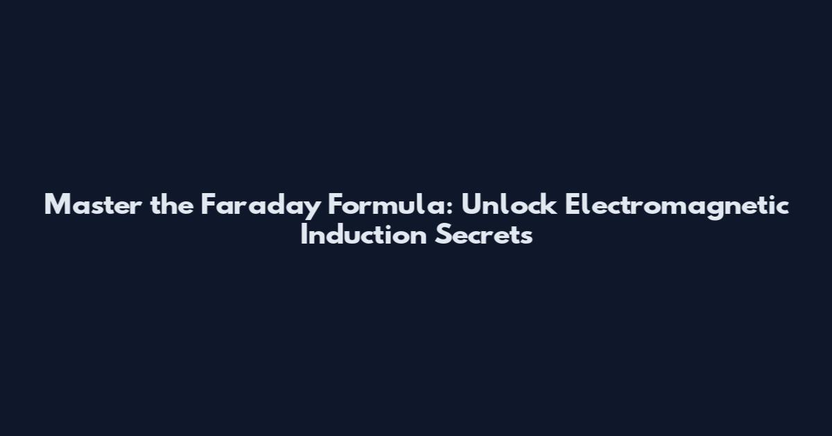 Master the Faraday Formula: Unlock Electromagnetic Induction Secrets