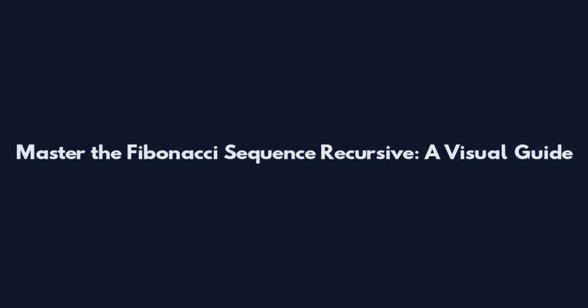 Master the Fibonacci Sequence Recursive: A Visual Guide