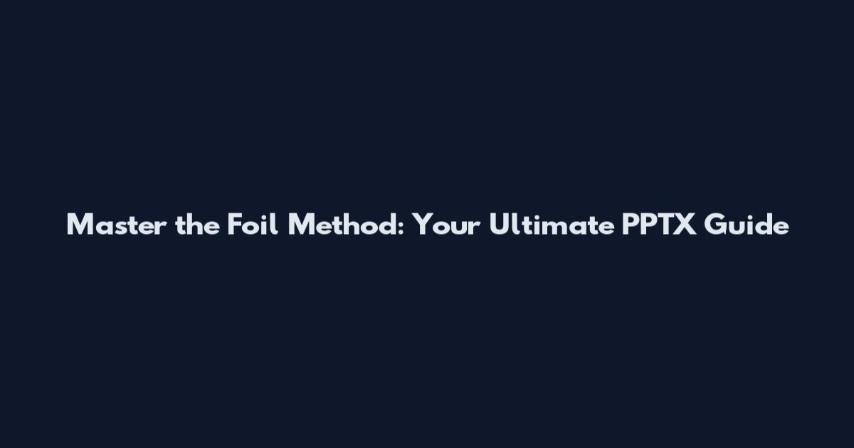 Master the Foil Method: Your Ultimate PPTX Guide