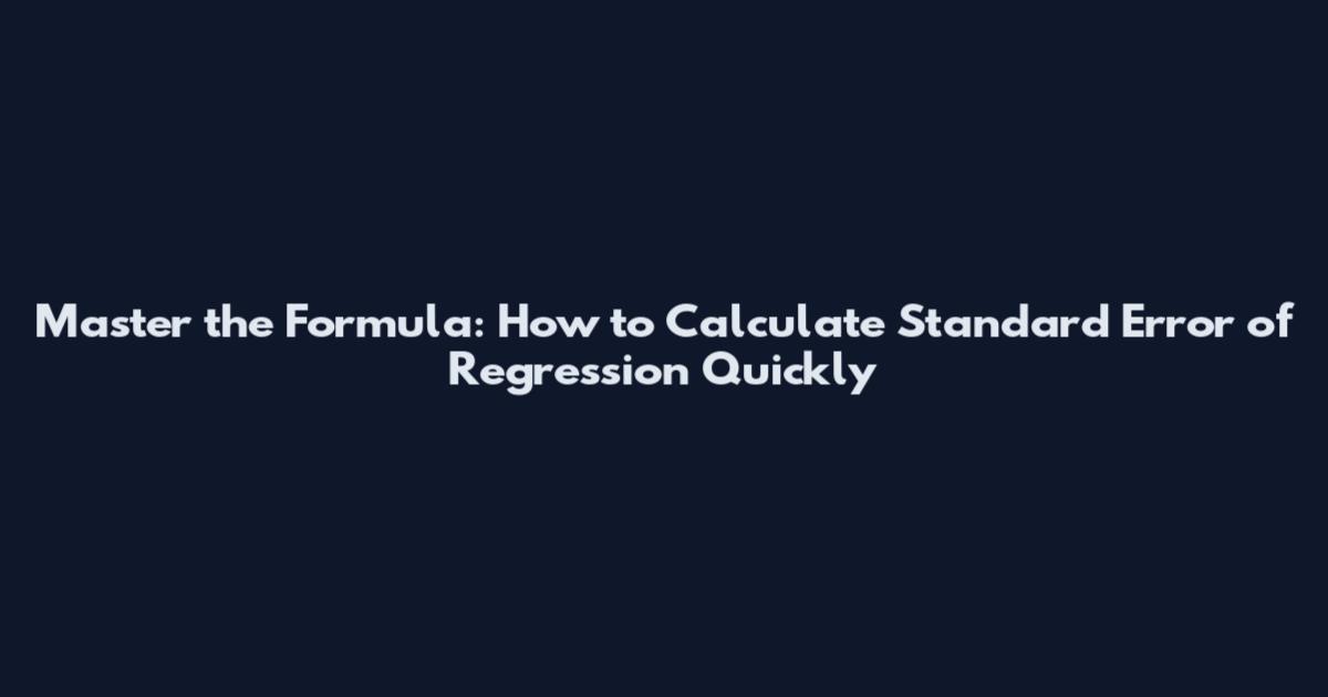 Master the Formula: How to Calculate Standard Error of Regression Quickly