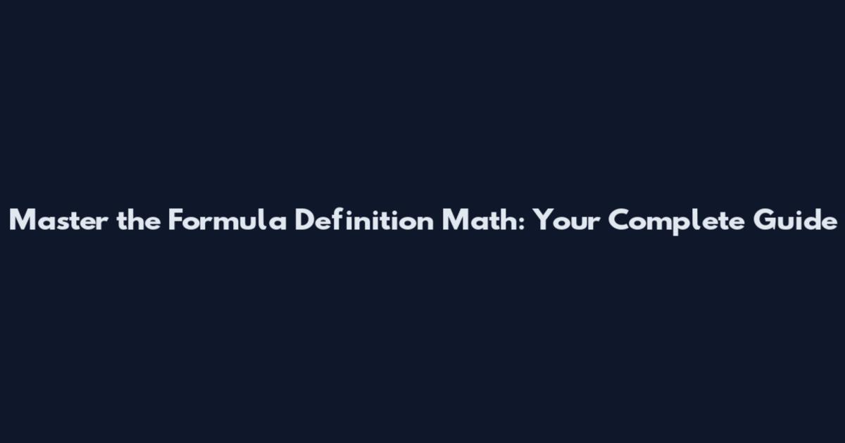 Master the Formula Definition Math: Your Complete Guide