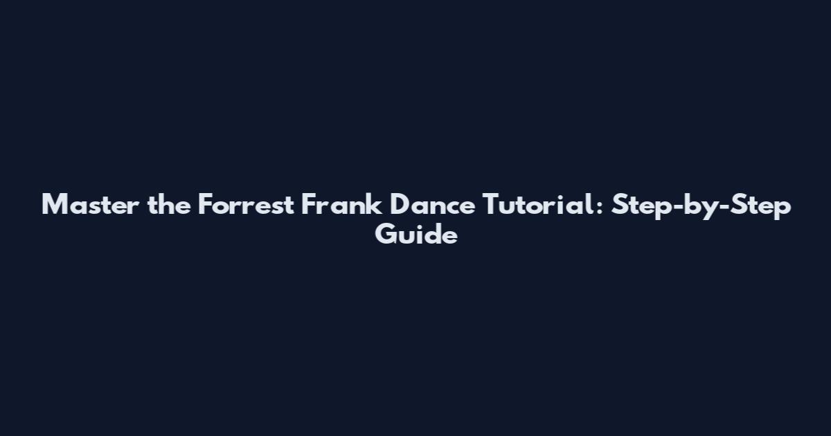 Master the Forrest Frank Dance Tutorial: Step-by-Step Guide