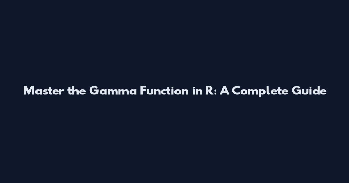 Master the Gamma Function in R: A Complete Guide