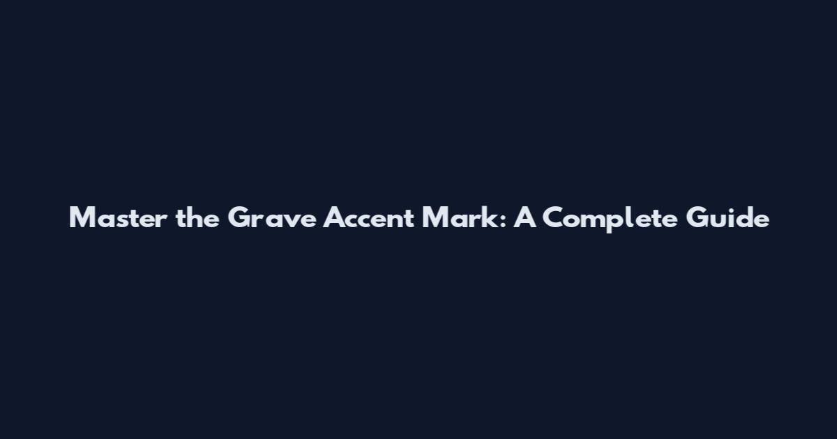 Master the Grave Accent Mark: A Complete Guide
