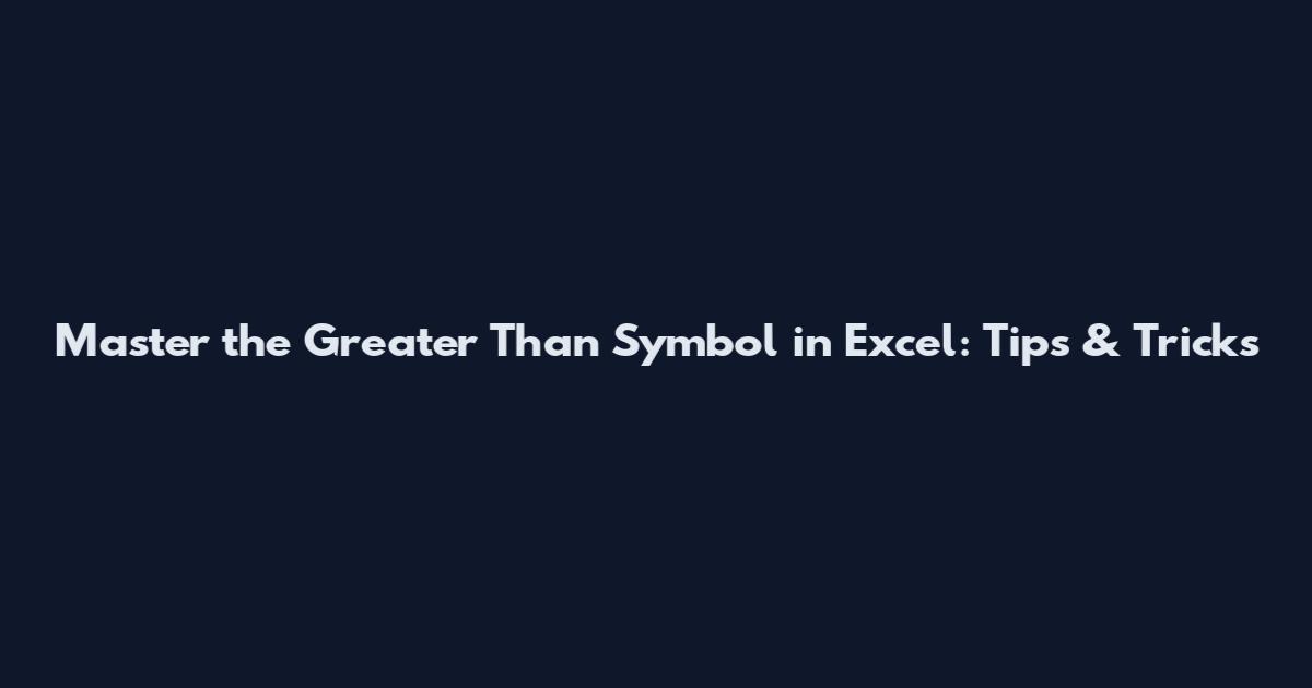 Master the Greater Than Symbol in Excel: Tips & Tricks