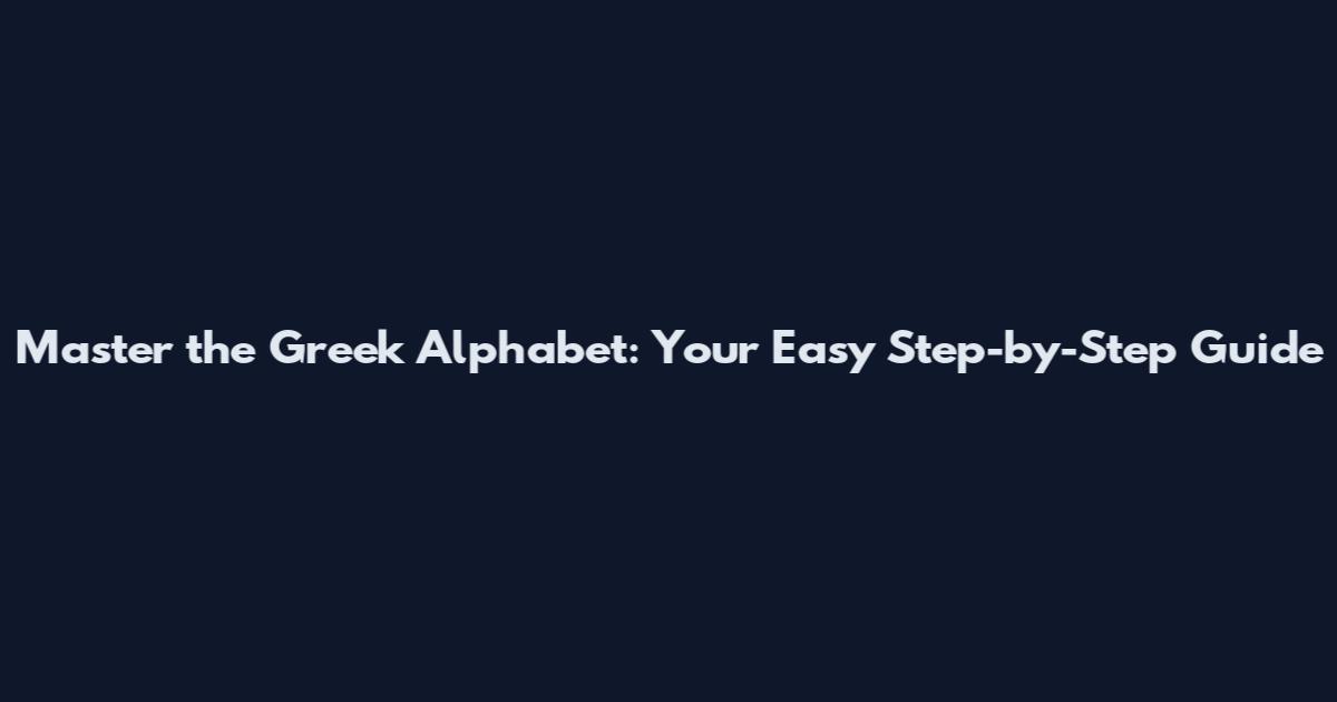 Master the Greek Alphabet: Your Easy Step-by-Step Guide