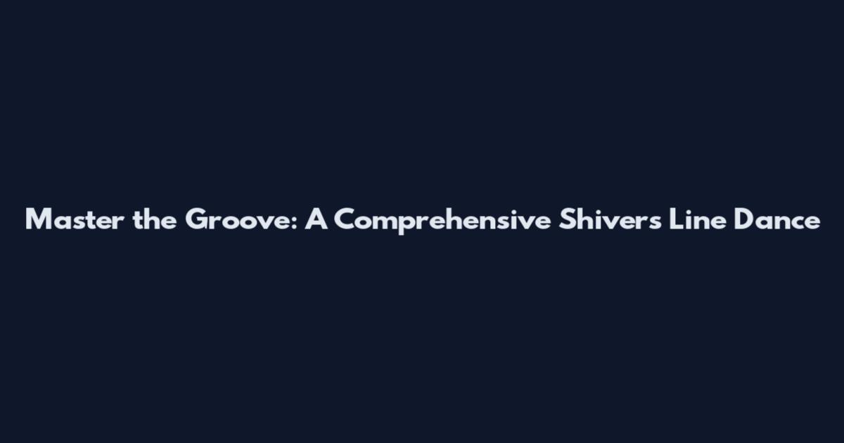 Master the Groove: A Comprehensive Shivers Line Dance