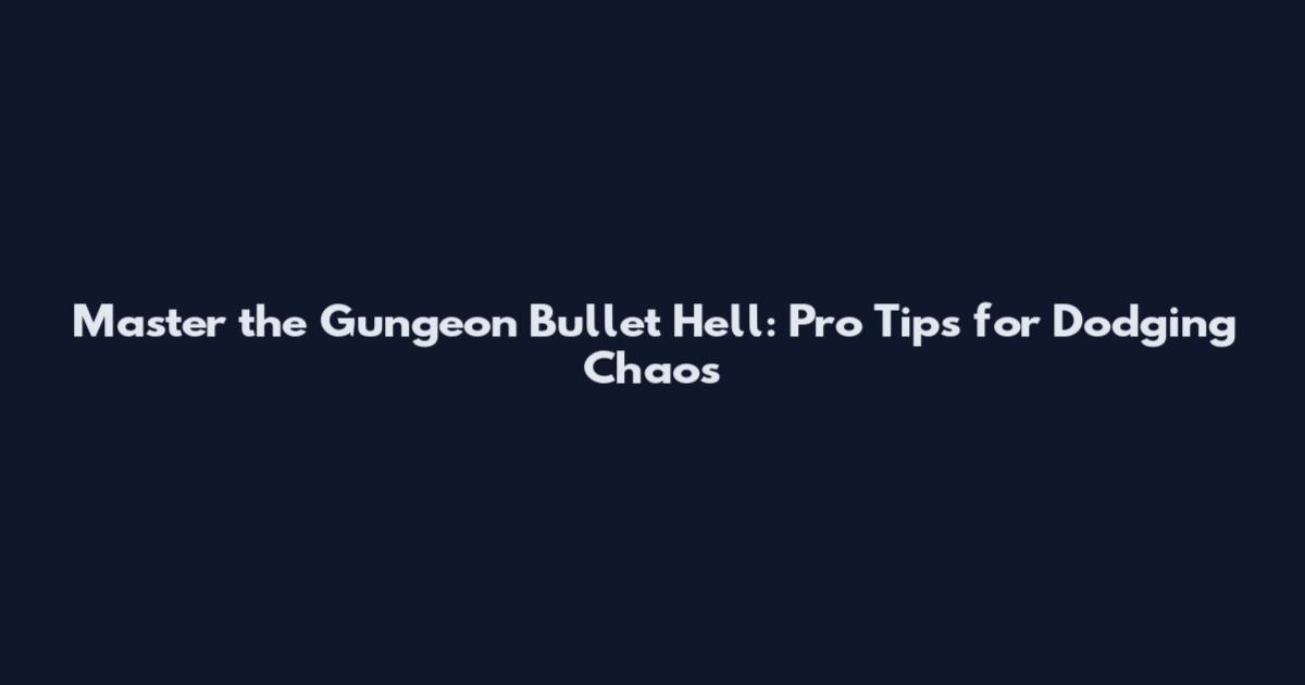 Master the Gungeon Bullet Hell: Pro Tips for Dodging Chaos