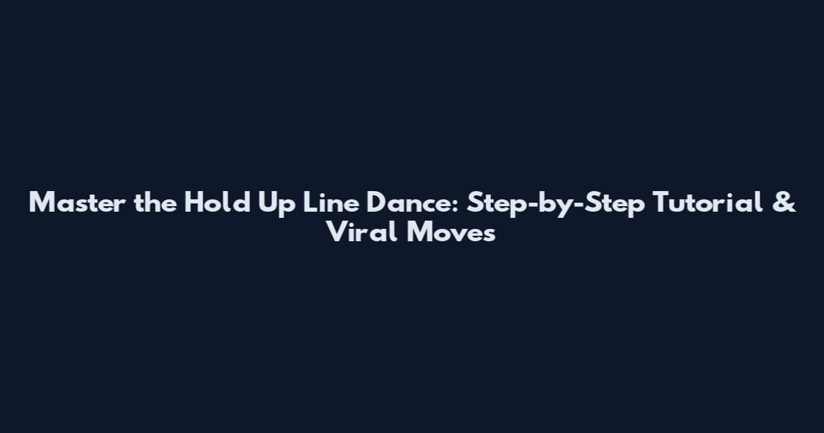Master the Hold Up Line Dance: Step-by-Step Tutorial & Viral Moves