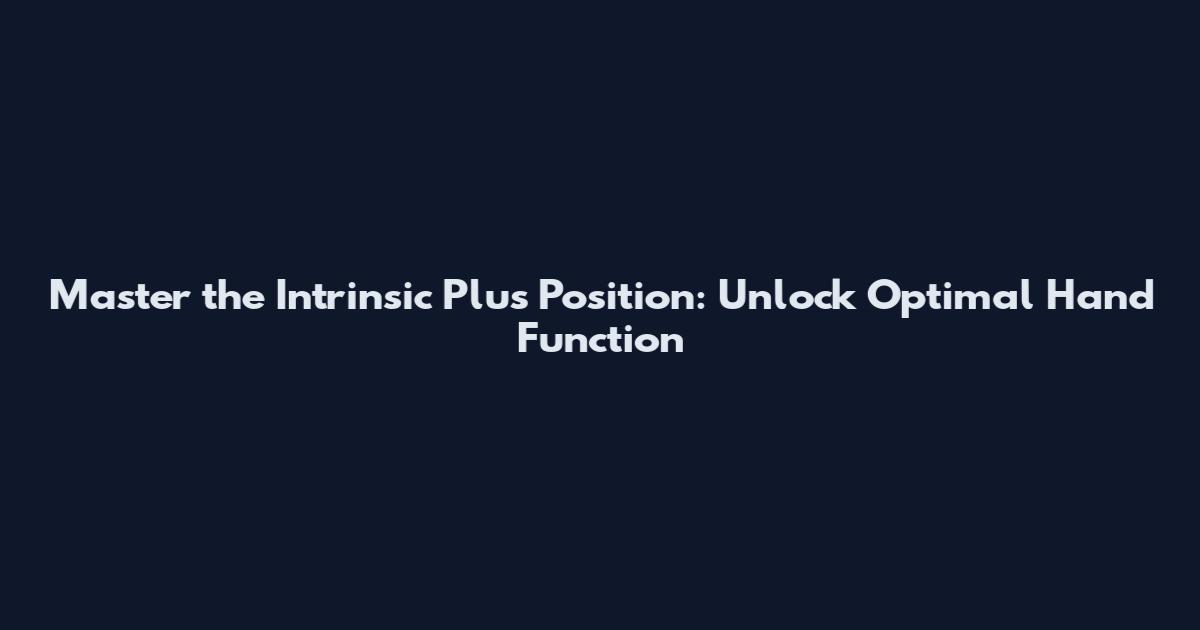 Master the Intrinsic Plus Position: Unlock Optimal Hand Function