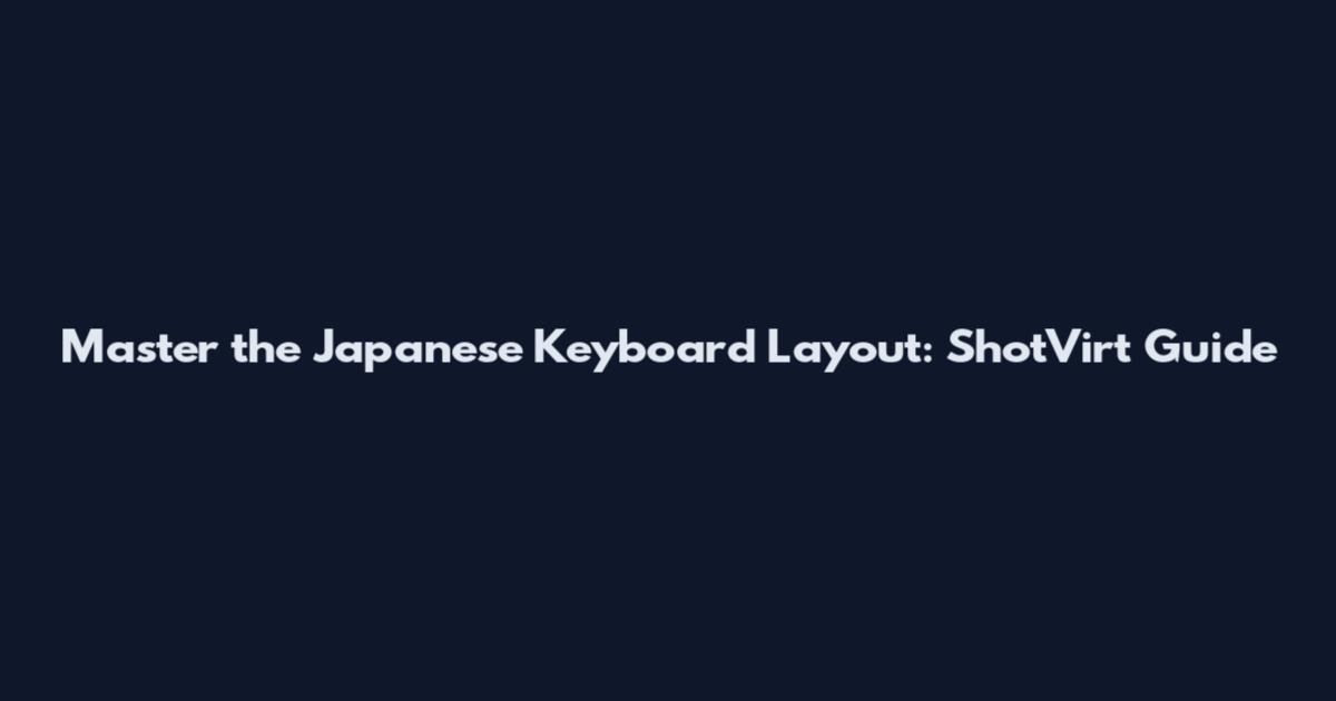 Master the Japanese Keyboard Layout: ShotVirt Guide