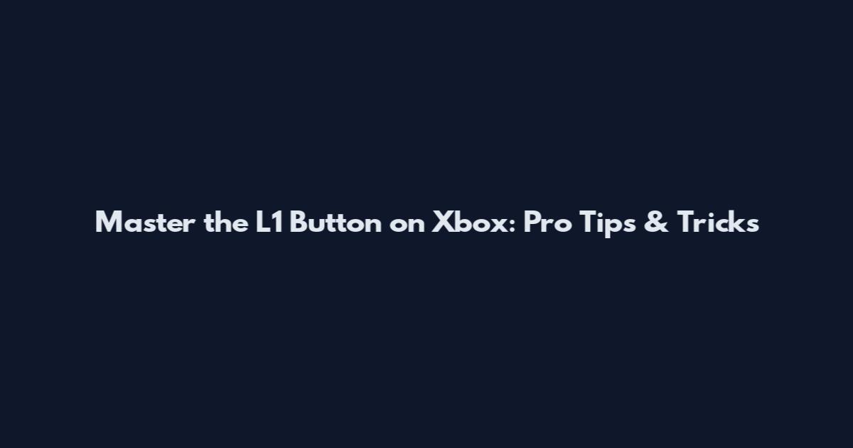Master the L1 Button on Xbox: Pro Tips & Tricks