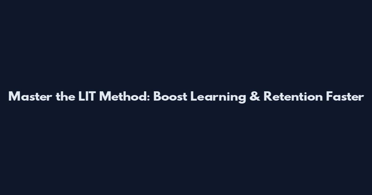 Master the LIT Method: Boost Learning & Retention Faster
