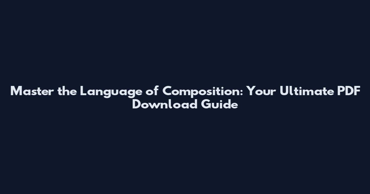 Master the Language of Composition: Your Ultimate PDF Download Guide
