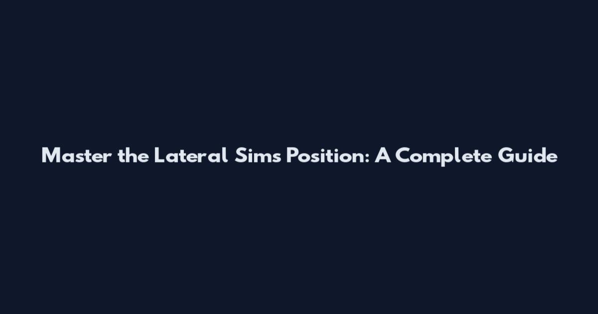 Master the Lateral Sims Position: A Complete Guide